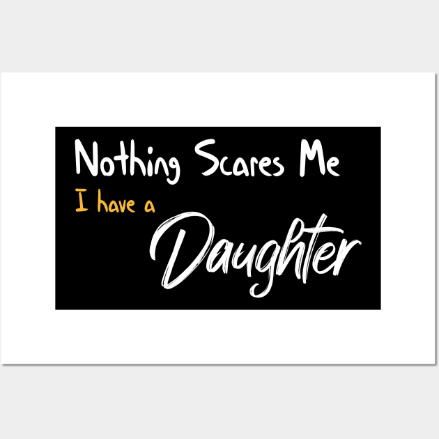 Nothing Scares Me I have A Daughter Funny Quote Wall Art by MerchSpot